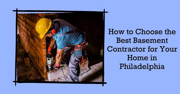 How to Choose the Best Basement Contractor for Your Home in Philadelphia?