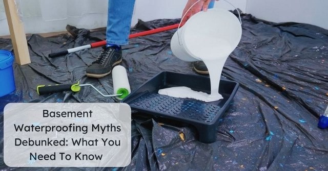 Basement Waterproofing Myths Debunked: What You Need To Know