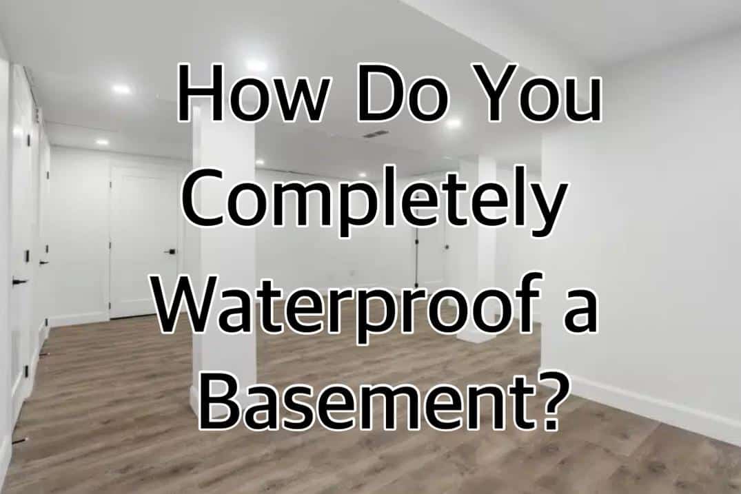 How Do You Completely Waterproof a Basement?