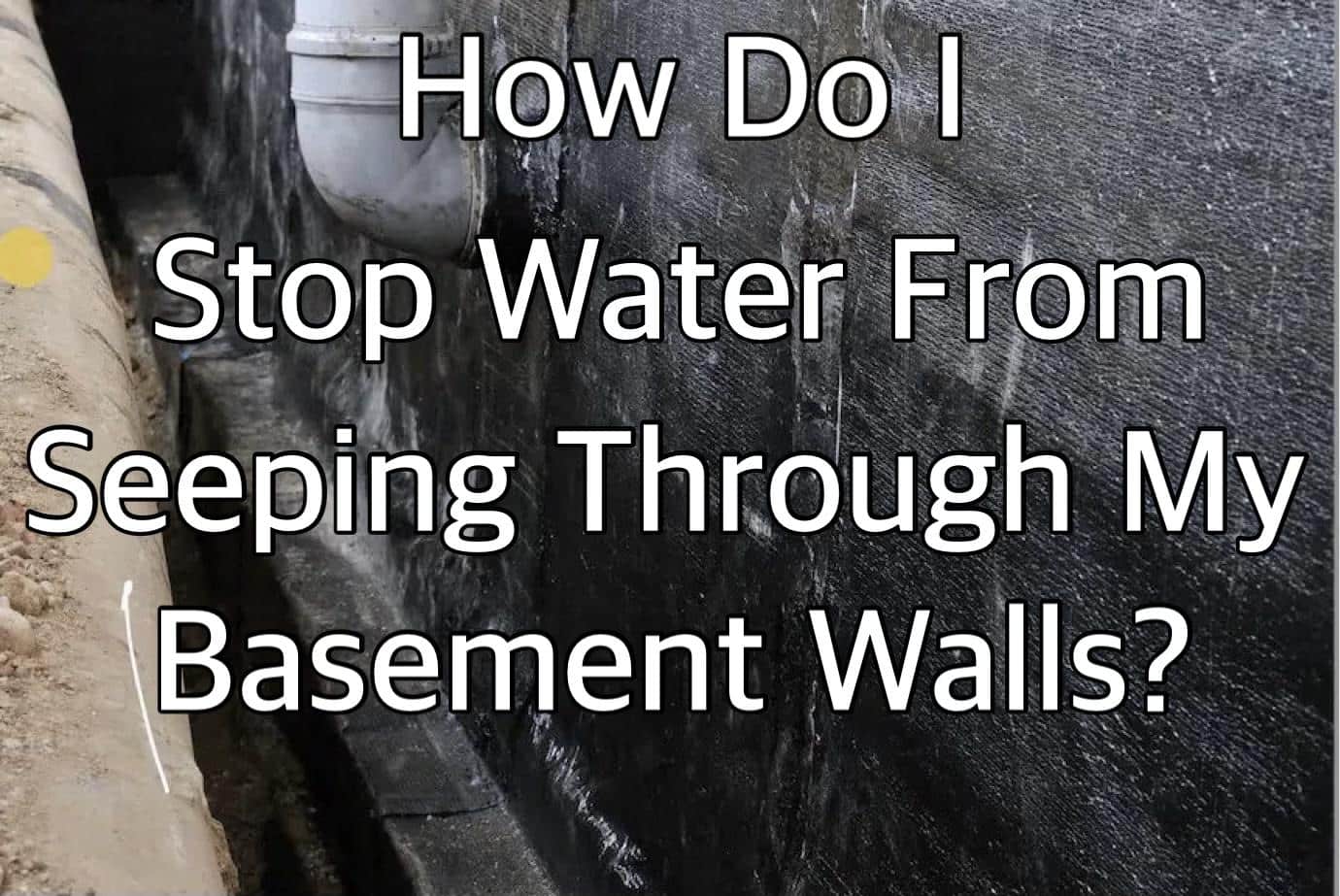 How Do I Stop Water From Seeping Through My Basement Walls?